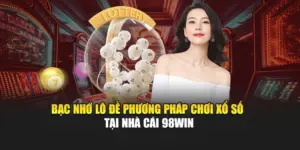 Bạc Nhớ Lô Đề - Phương Pháp Chơi Xổ Số Tại Nhà Cái 98WIN