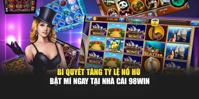 Bí quyết tăng tỷ lệ nổ hũ cho thành viên tại 98WIN