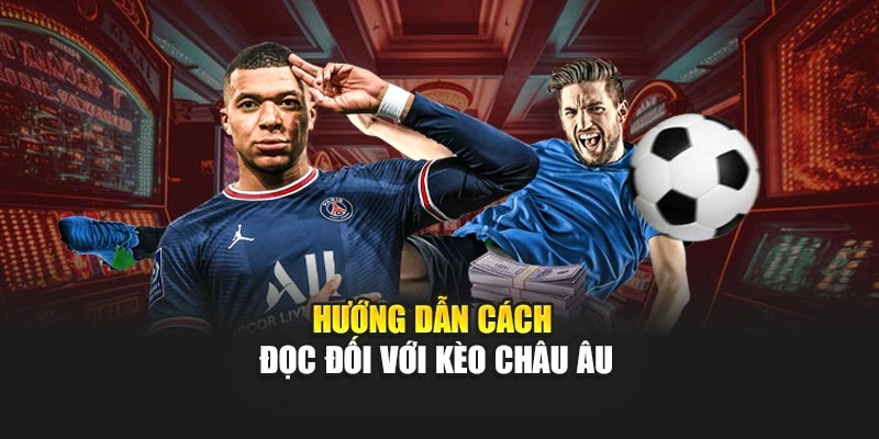 Hướng dẫn cách đọc đối với kèo châu Âu