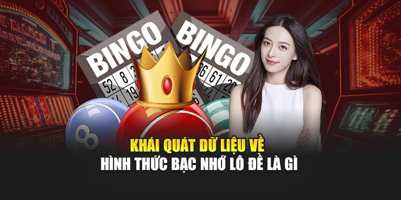 Khái quát dữ liệu về hình thức bạc nhớ lô đề là gì