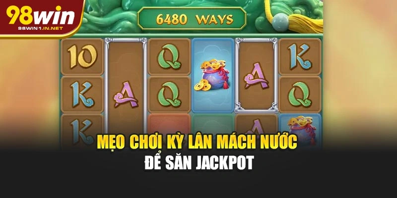 Mẹo chơi Kỳ Lân Mách Nước để săn Jackpot