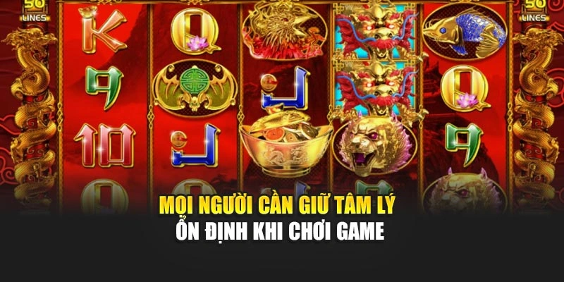 Mọi người cần giữ tâm lý ổn định khi chơi game