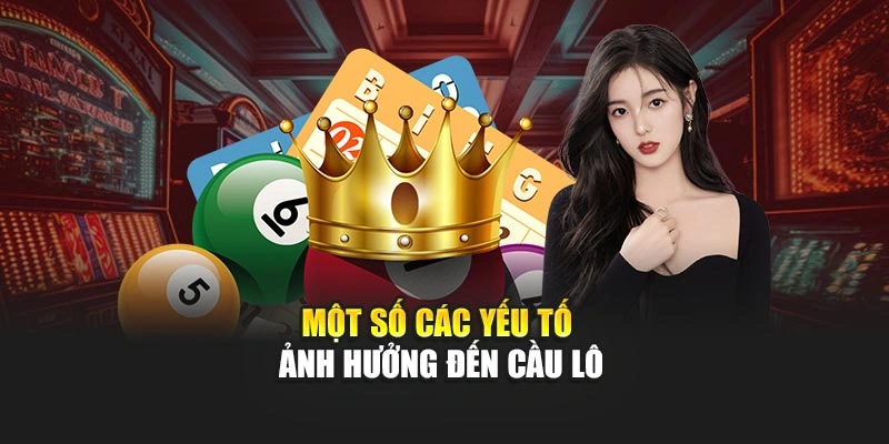 Một số các yếu tố ảnh hưởng đến cầu lô