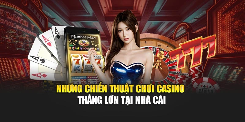 Những chiến thuật chơi casino thắng lớn tại 98WIN