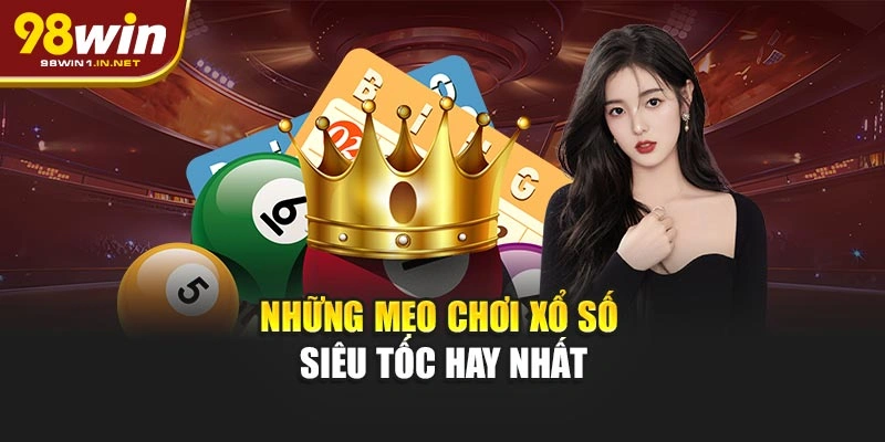 Những mẹo chơi xổ số siêu tốc hay nhất
