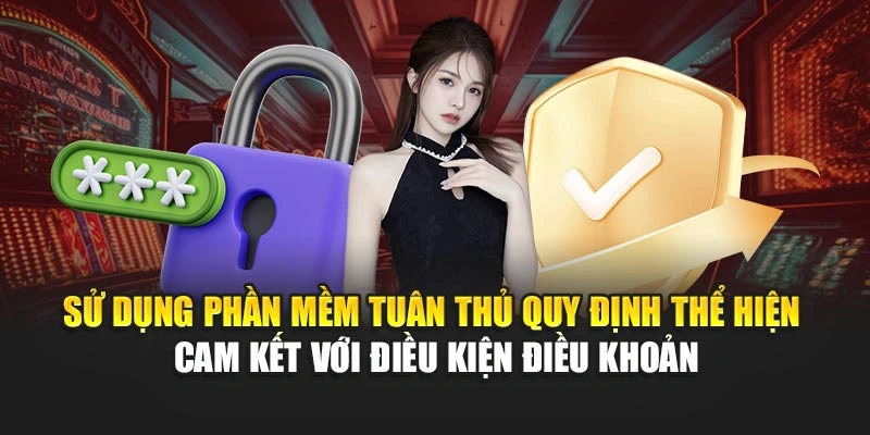 Sử dụng phần mềm tuân thủ quy định thể hiện cam kết với điều kiện điều khoản
