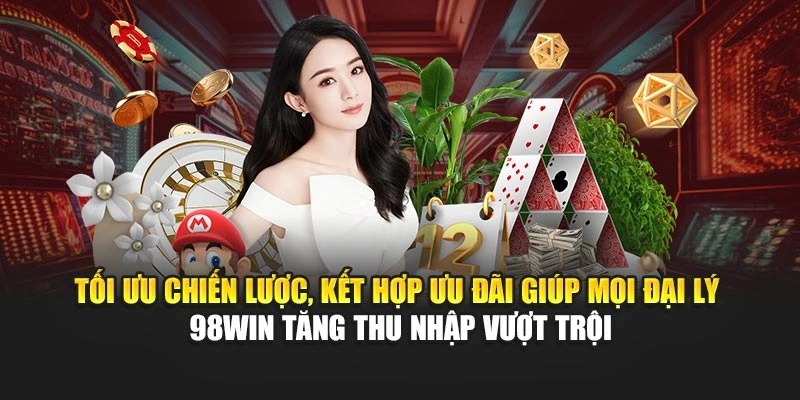 Tối ưu chiến lược, kết hợp ưu đãi giúp mọi đại lý 98WIN tăng thu nhập vượt trội