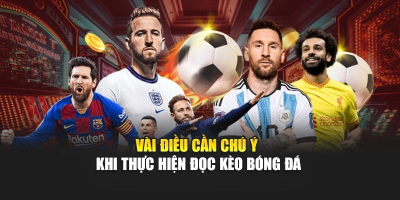 Vài điều cần chú ý khi thực hiện đọc kèo bóng đá